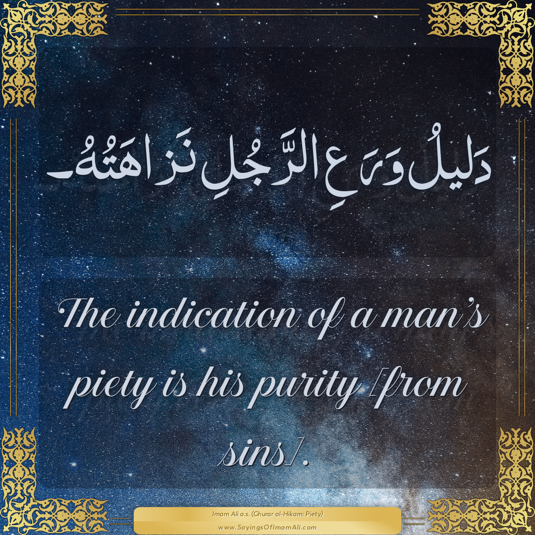 The indication of a man’s piety is his purity [from sins].